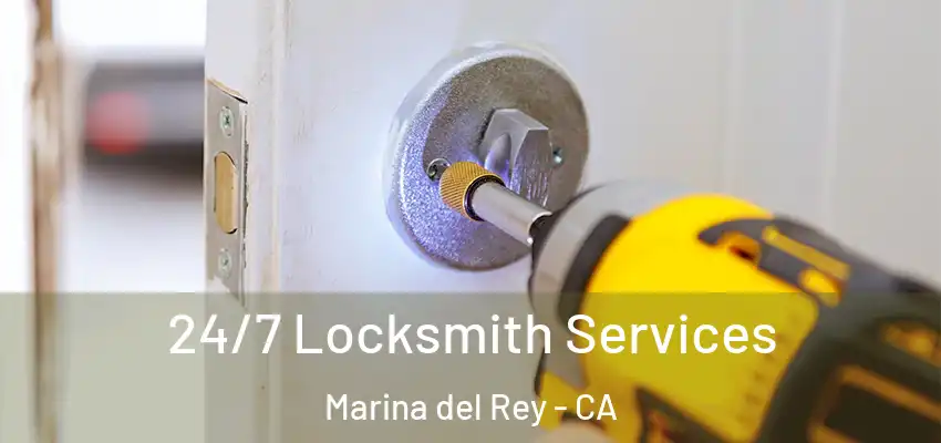  24/7 Locksmith Services Marina del Rey - CA