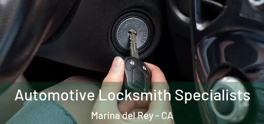  Automotive Locksmith Specialists Marina del Rey - CA