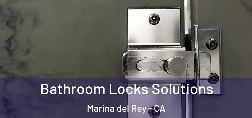  Bathroom Locks Solutions Marina del Rey - CA