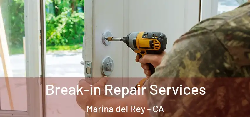  Break-in Repair Services Marina del Rey - CA