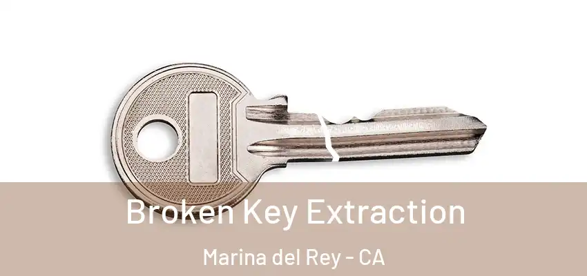 Broken Key Extraction Marina del Rey - CA