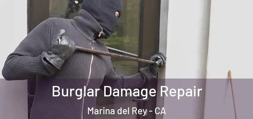  Burglar Damage Repair Marina del Rey - CA