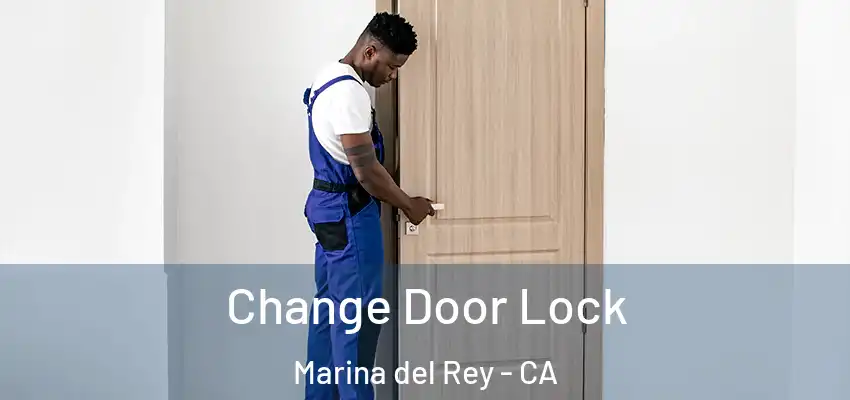  Change Door Lock Marina del Rey - CA