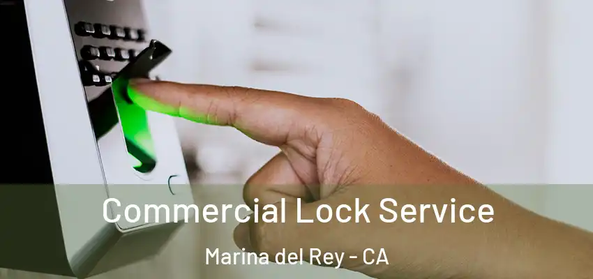  Commercial Lock Service Marina del Rey - CA