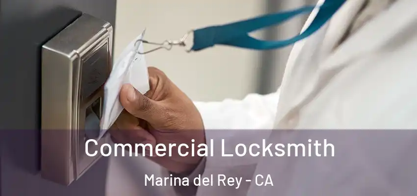 Commercial Locksmith Marina del Rey - CA