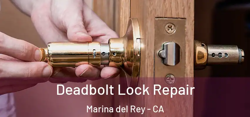  Deadbolt Lock Repair Marina del Rey - CA
