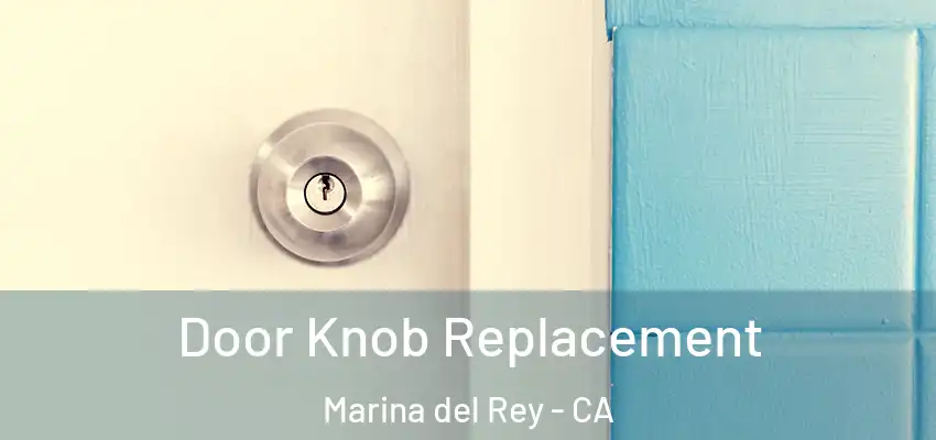 Door Knob Replacement Marina del Rey - CA