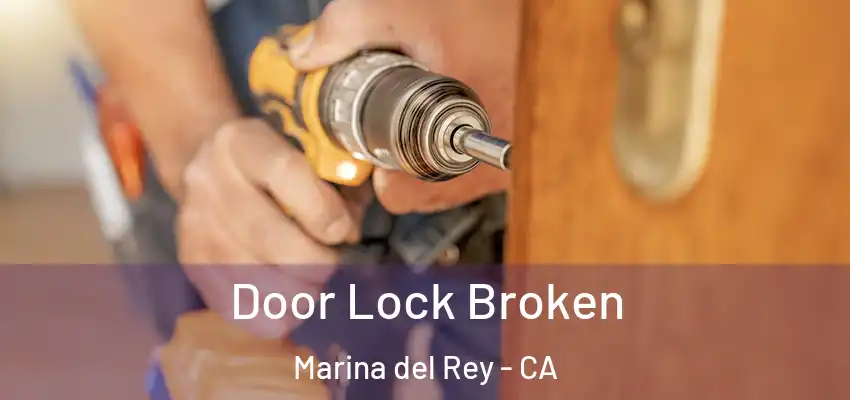  Door Lock Broken Marina del Rey - CA