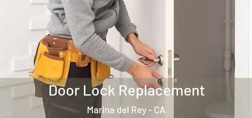  Door Lock Replacement Marina del Rey - CA