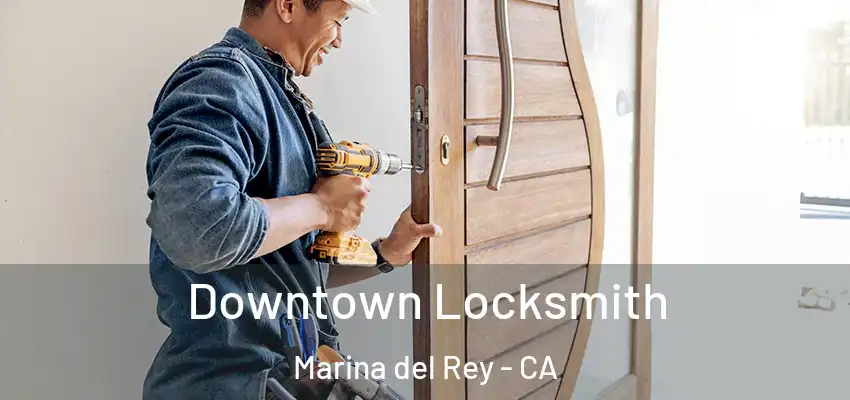  Downtown Locksmith Marina del Rey - CA