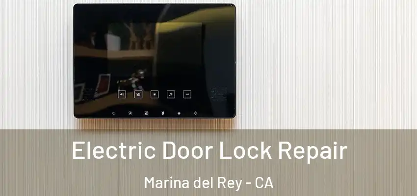  Electric Door Lock Repair Marina del Rey - CA