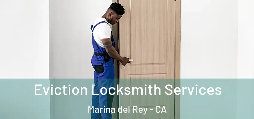 Eviction Locksmith Services Marina del Rey - CA