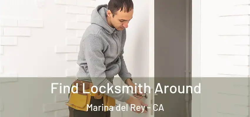  Find Locksmith Around Marina del Rey - CA