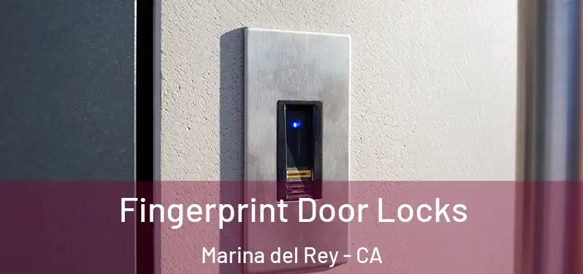 Fingerprint Door Locks Marina del Rey - CA