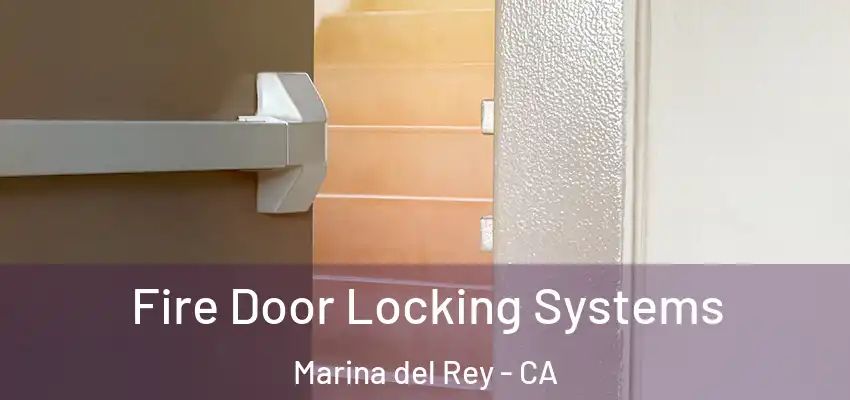  Fire Door Locking Systems Marina del Rey - CA