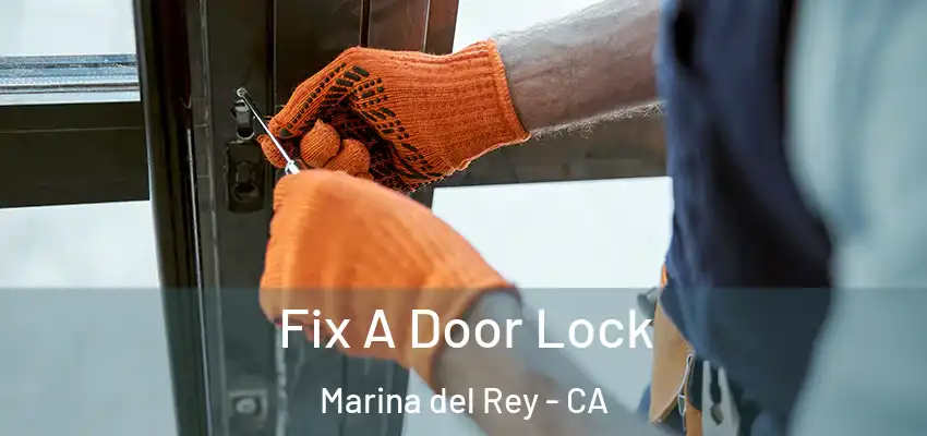  Fix A Door Lock Marina del Rey - CA