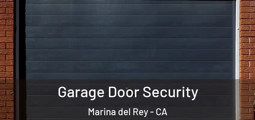  Garage Door Security Marina del Rey - CA