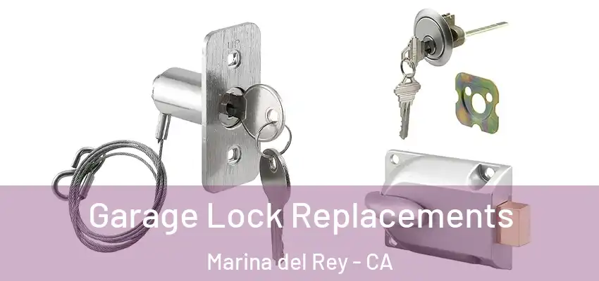  Garage Lock Replacements Marina del Rey - CA