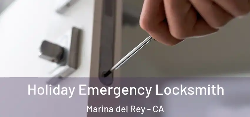  Holiday Emergency Locksmith Marina del Rey - CA