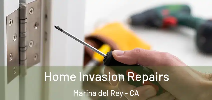  Home Invasion Repairs Marina del Rey - CA