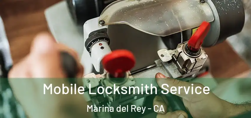 Mobile Locksmith Service Marina del Rey - CA