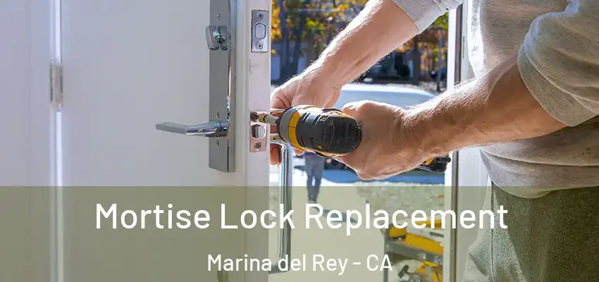 Mortise Lock Replacement Marina del Rey - CA