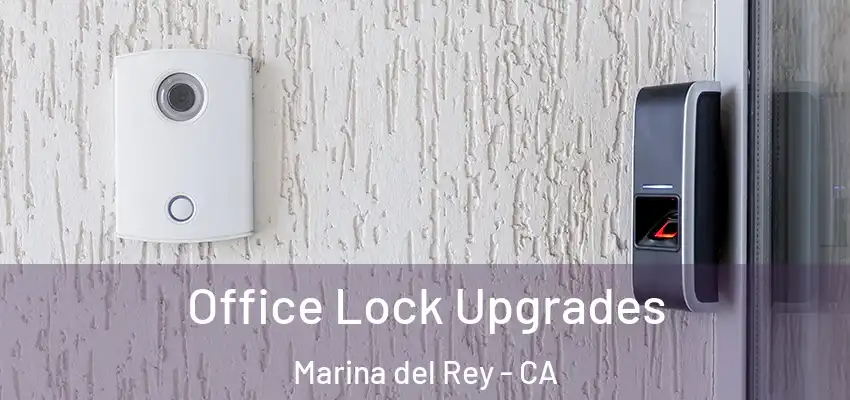 Office Lock Upgrades Marina del Rey - CA