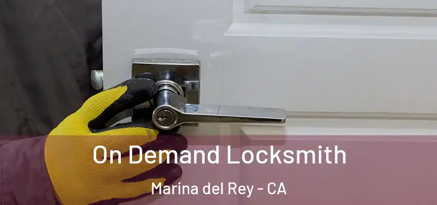  On Demand Locksmith Marina del Rey - CA
