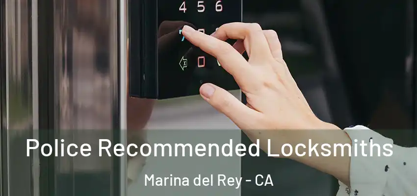  Police Recommended Locksmiths Marina del Rey - CA