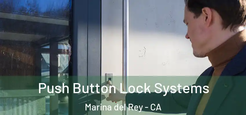 Push Button Lock Systems Marina del Rey - CA