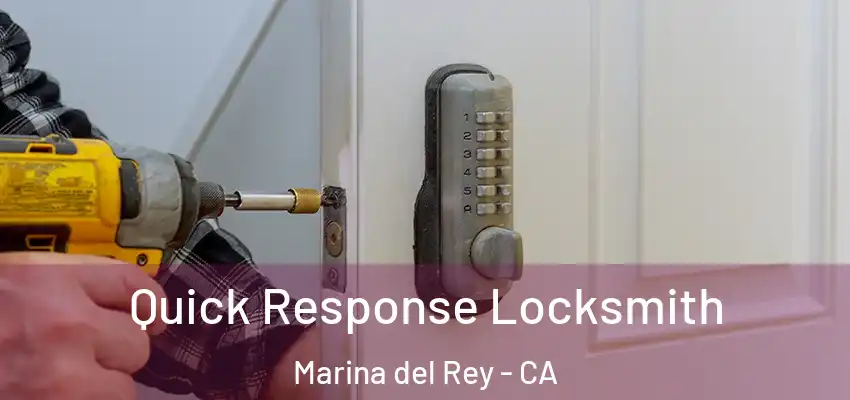 Quick Response Locksmith Marina del Rey - CA