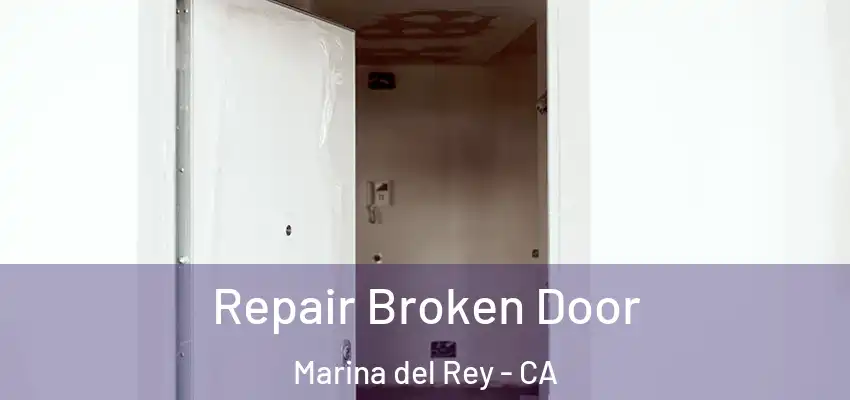  Repair Broken Door Marina del Rey - CA
