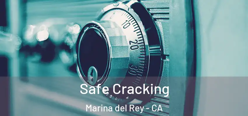Safe Cracking Marina del Rey - CA