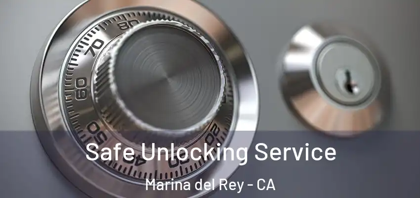 Safe Unlocking Service Marina del Rey - CA