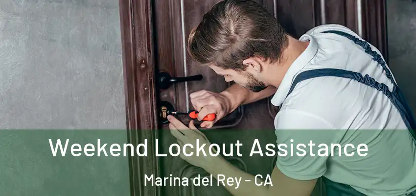 Weekend Lockout Assistance Marina del Rey - CA