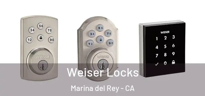Weiser Locks Marina del Rey - CA